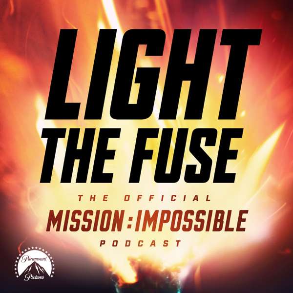Light The Fuse – The Official Mission: Impossible Podcast