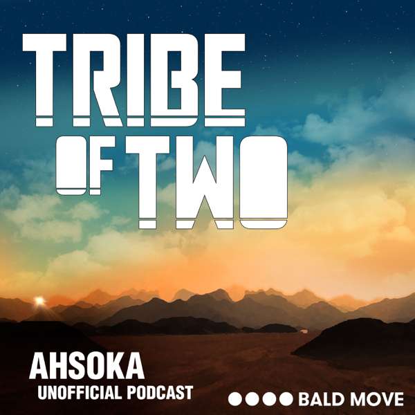 Tribe of Two – A Podcast for Ahsoka