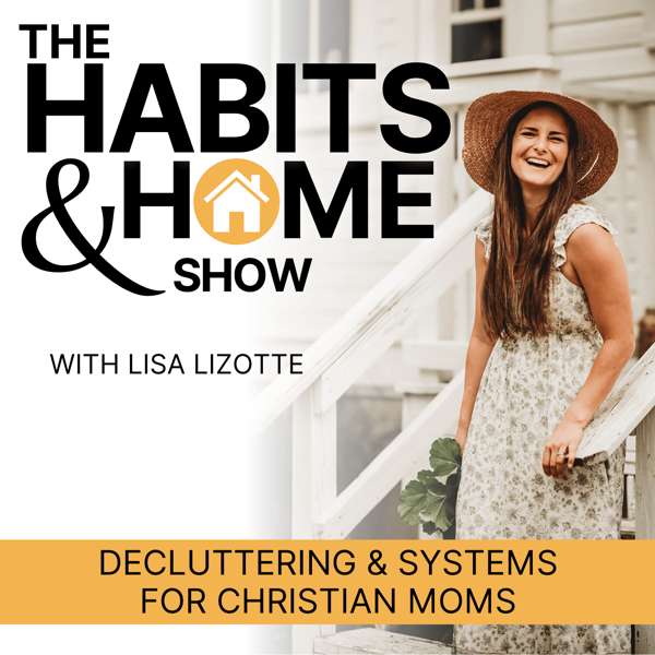 THE HABITS & HOME SHOW | Decluttering & Systems for Christian ADHD Moms