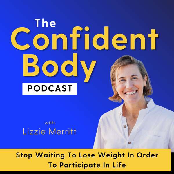 THE CONFIDENT BODY PODCAST – Brain-based strategies and self-compassion practices to unlock your full potential