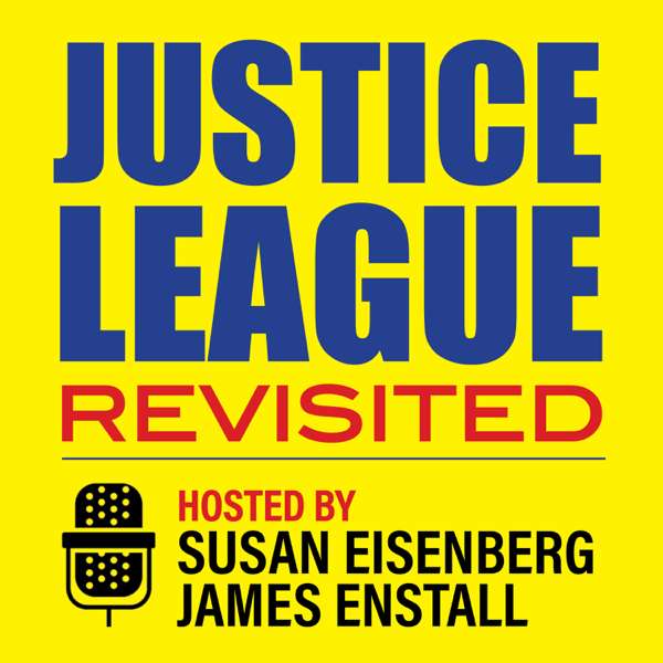 Justice League Revisited Hosted by Susan Eisenberg and James Enstall