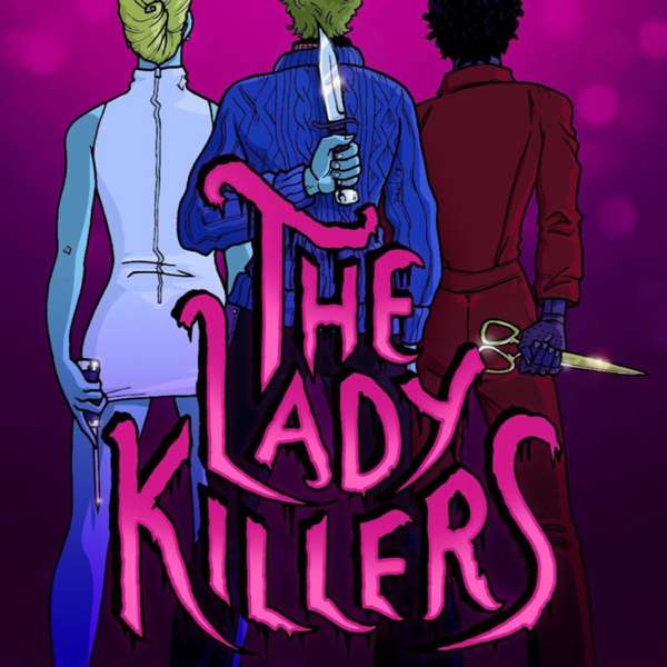 The Lady Killers: A Feminine Rage Podcast