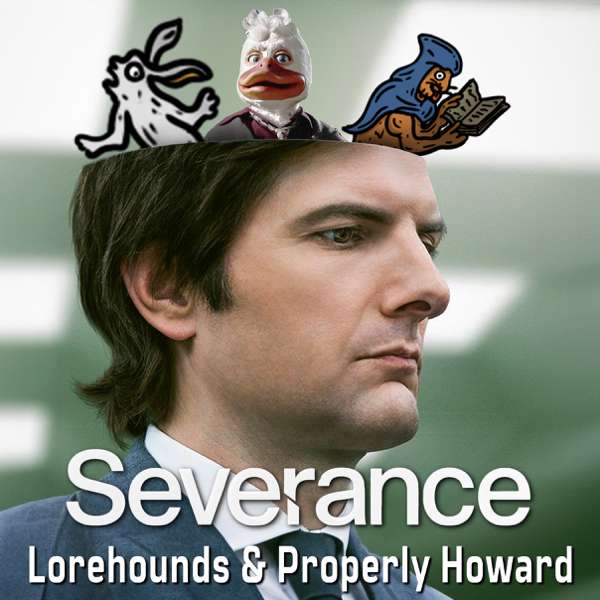 Severance – The Lorehounds & Properly Howard