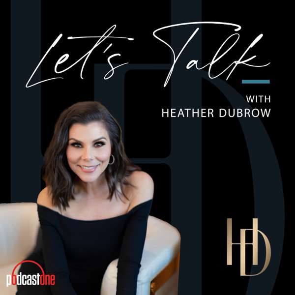 Let’s Talk With Heather Dubrow