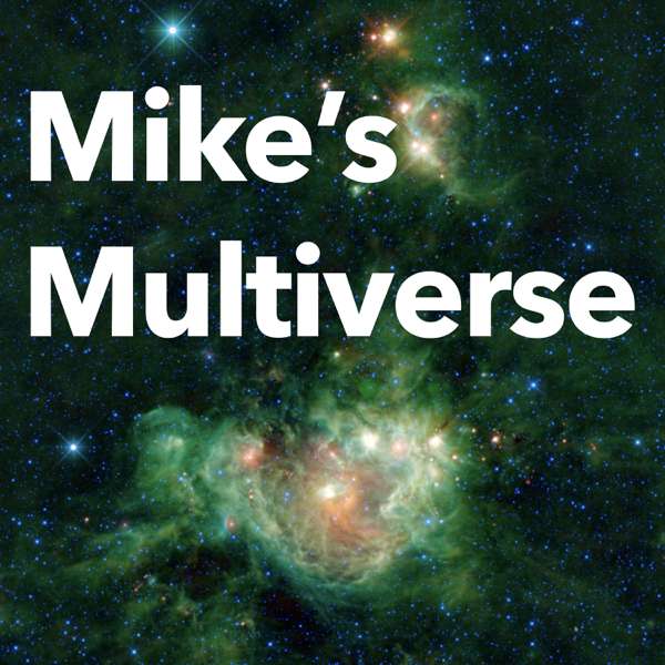 Mike’s Multiverse
