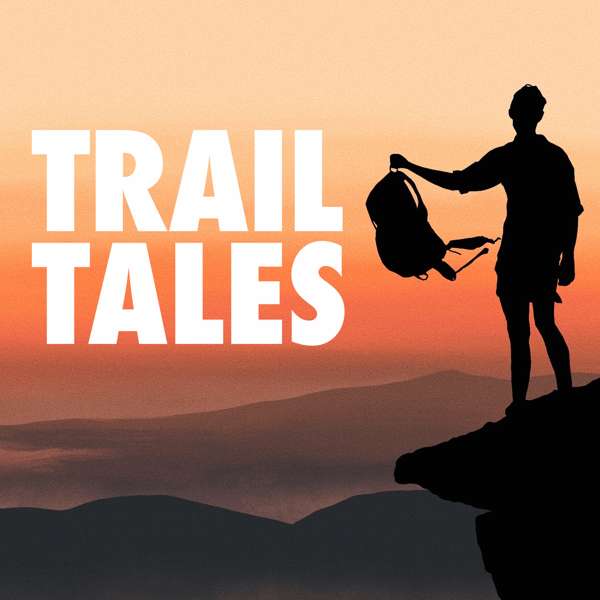 Trail Tales – Thru-Hiking & Backpacking