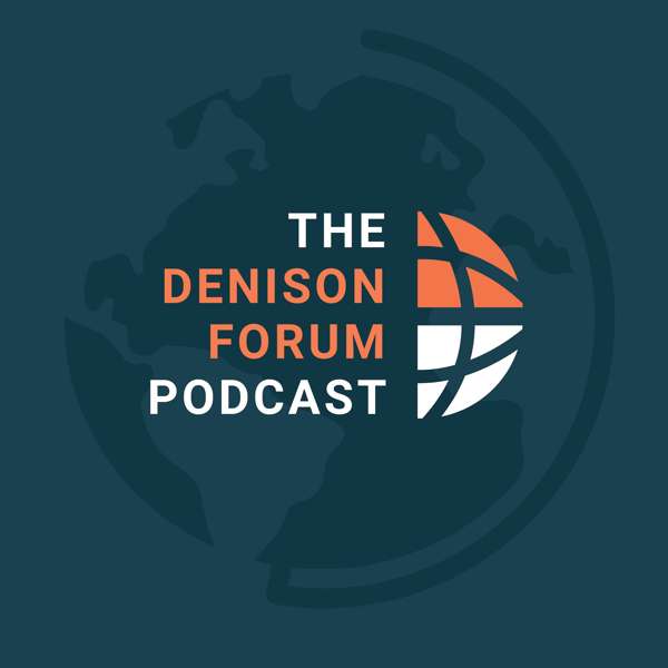 The Denison Forum Podcast – Christian perspective on current events, Christian news and culture, Biblical wisdom