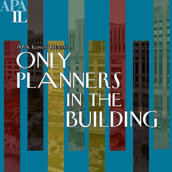 Only Planners in the Building – The Official APA Illinois Chapter Podcast