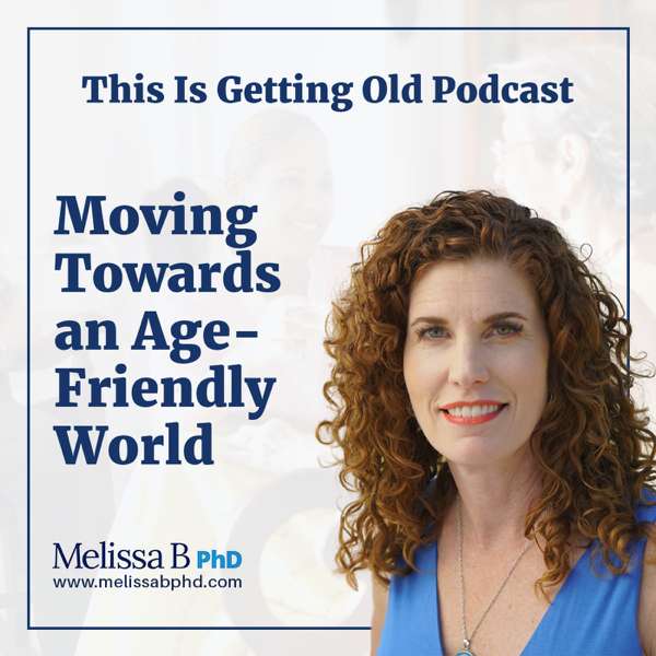 This Is Getting Old Podcast with Melissa B PhD