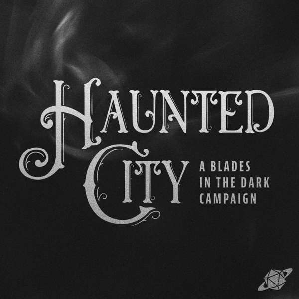 Haunted City – A Blades in the Dark Campaign