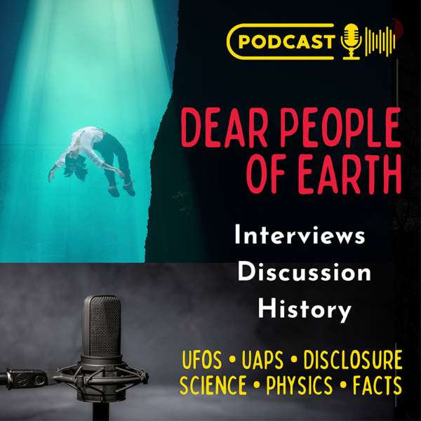 Dear People of Earth Science and Physics- The UFO Podcast – Disclosure – Aliens – UAP