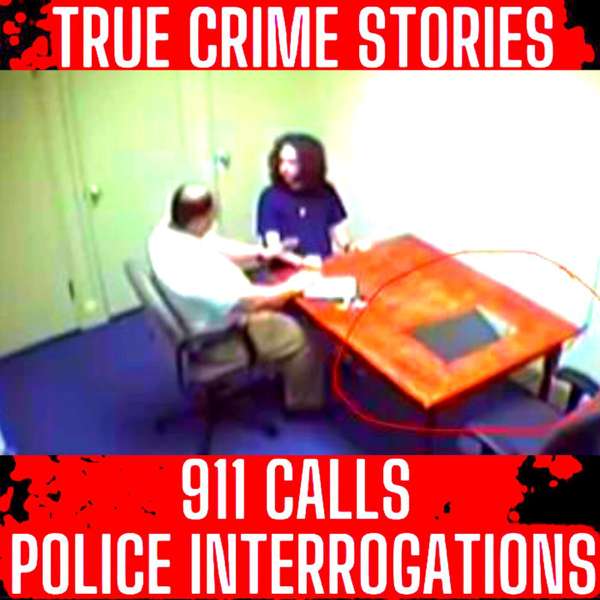 True Crime Podcast 2024 – REAL Police Interrogations, 911 Calls, True Police Stories and True Crime