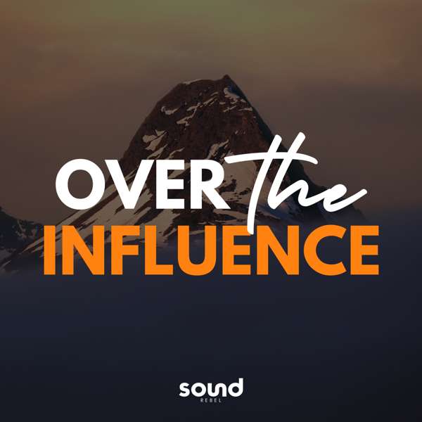 Over The Influence: The Alcohol Free Podcast