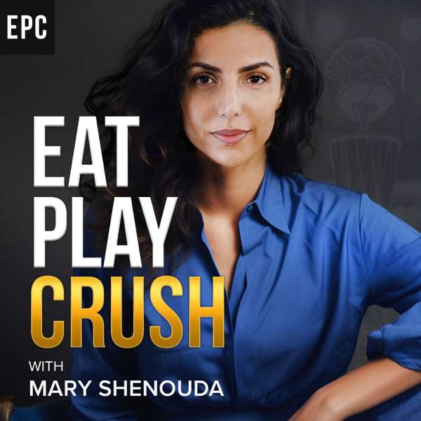 Eat Play Crush with Mary Shenouda