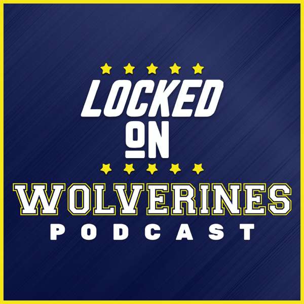 Locked On Wolverines – Daily Podcast On Michigan Wolverines Football & Basketball