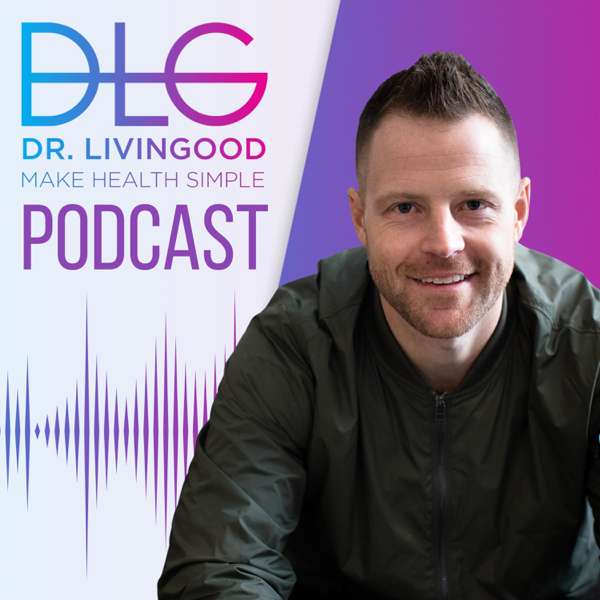 The Dr. Livingood Podcast – Make Health Simple