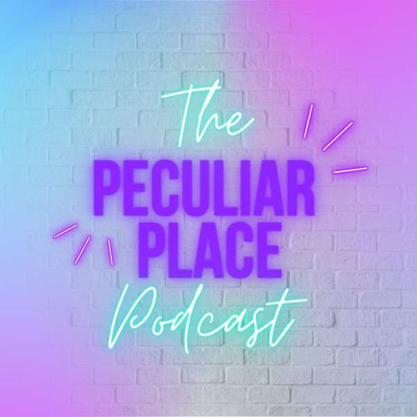 The Peculiar Place Podcast