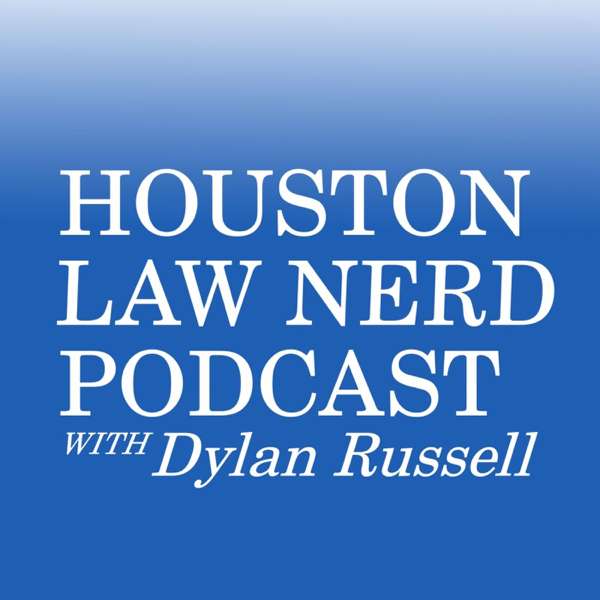 Houston Law Nerd Podcast, with Dylan Russell