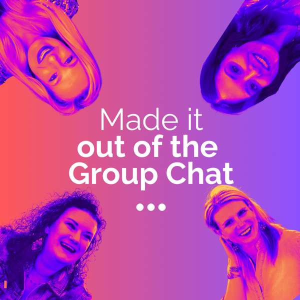 Made it Out of the Group Chat — The Podcast