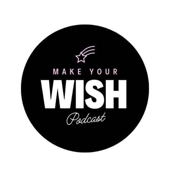 Make Your Wish Podcast’s Podcast