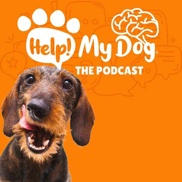 Help! My Dog: The Podcast. Dog Behaviour & Training Strategies that Work!