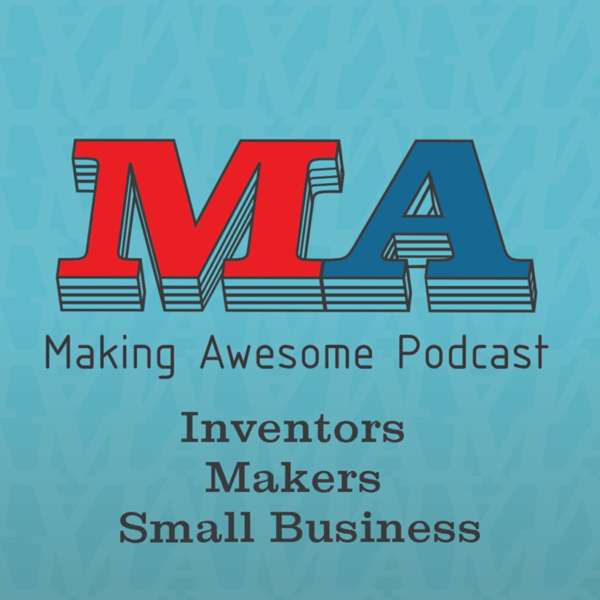 Making Awesome – 3D Printing, Inventing, Making, Small Business