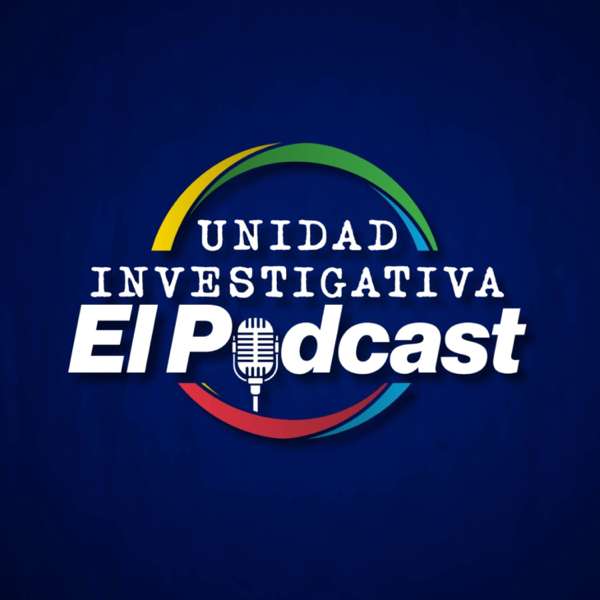 Unidad Investigativa | El Podcast