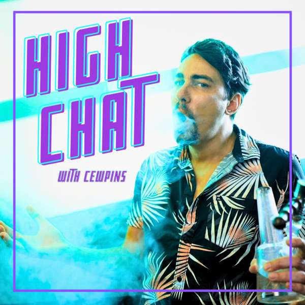 High Chat w/ Cewpins