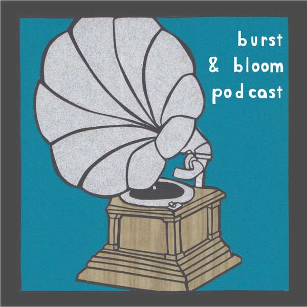 Burst & Bloom Podcast
