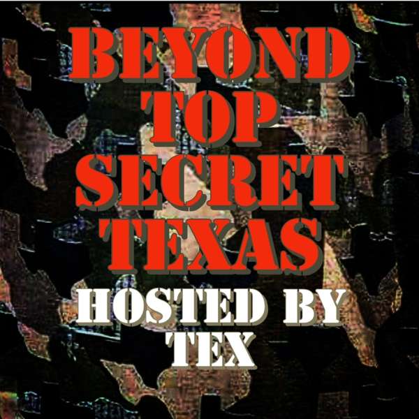 BEYOND TOP SECRET TEXAS Broadcast by TEX – Beyond Top Secret Texan