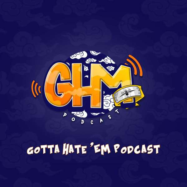 Gotta Hate ‘Em Podcast