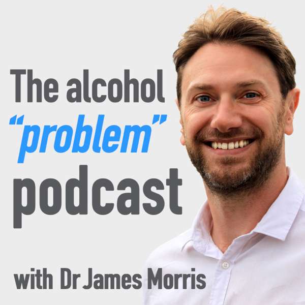 The Alcohol ‘Problem’ Podcast