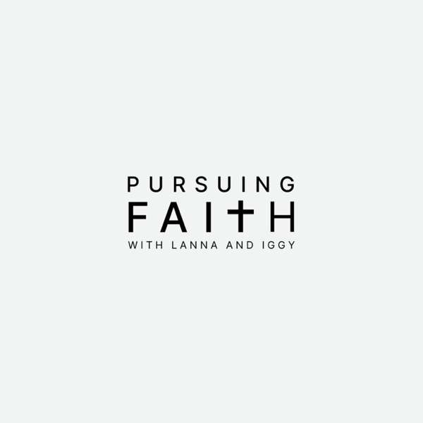 Pursuing Faith with Lanna and Iggy