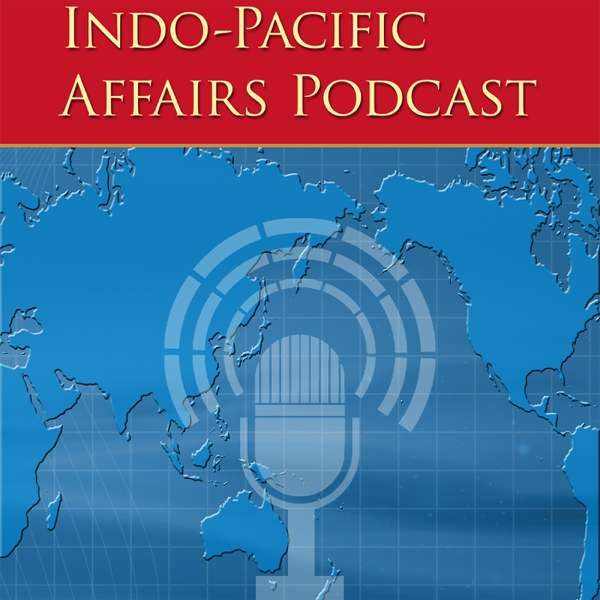 Indo-Pacific Affairs Podcast
