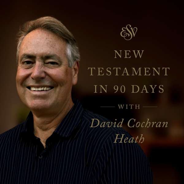Through the ESV New Testament in 90 Days with David Cochran Heath
