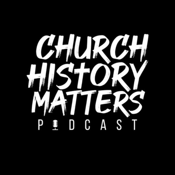 Church History Matters