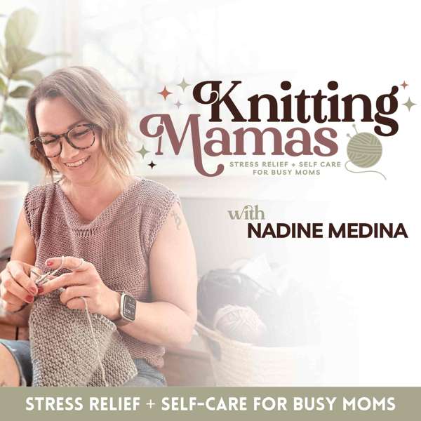 The Knitting Mamas | Stress Relief for moms, Knitting made simple, routines, better sleep