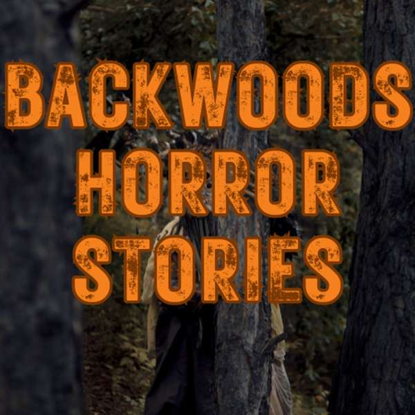 Backwoods Horror Stories