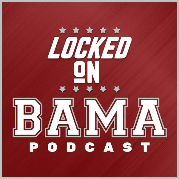 Locked On Bama – Daily Podcast On Alabama Crimson Tide Football & Basketball