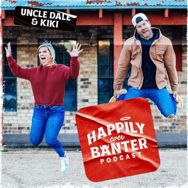 Happily Ever Banter Podcast – w/Uncle Dale & KiKi