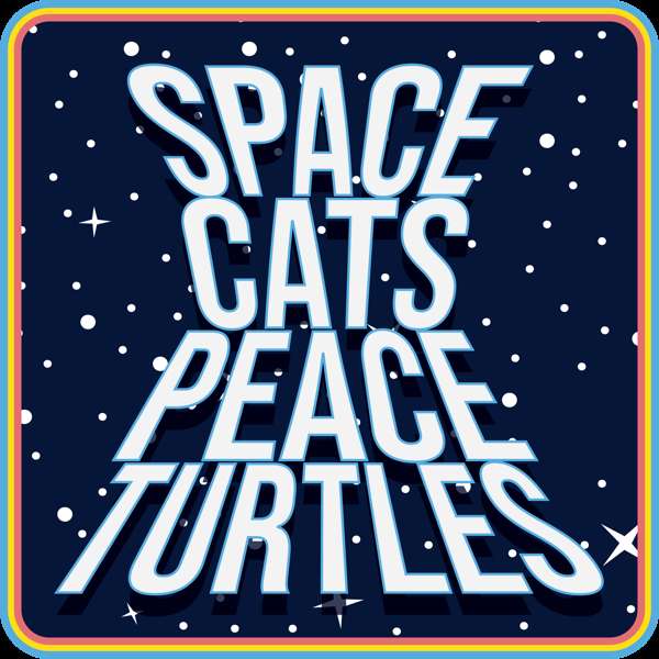 Space Cats Peace Turtles