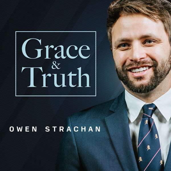 Grace & Truth with Owen Strachan