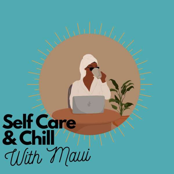 Self Care and Chill With Maui