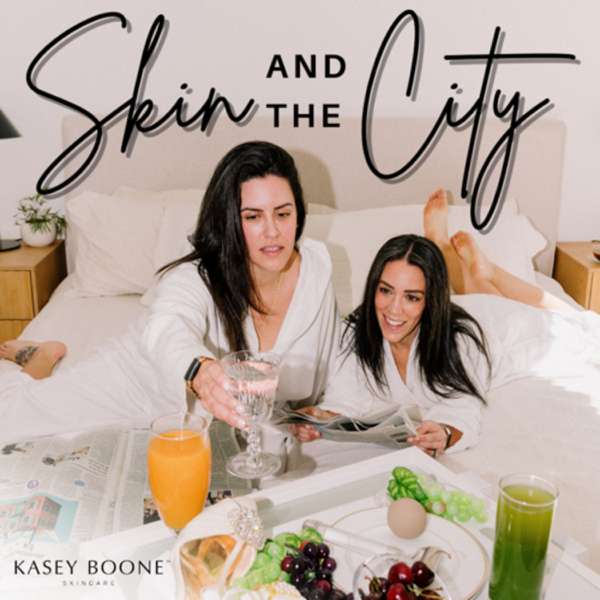 Skin and the City Podcast by Kasey Boone Skincare™