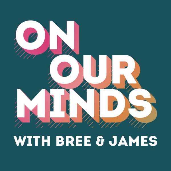 On Our Minds with Bree & James