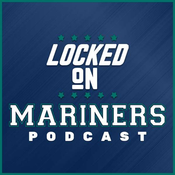 Locked On Mariners – Daily Podcast On the Seattle Mariners