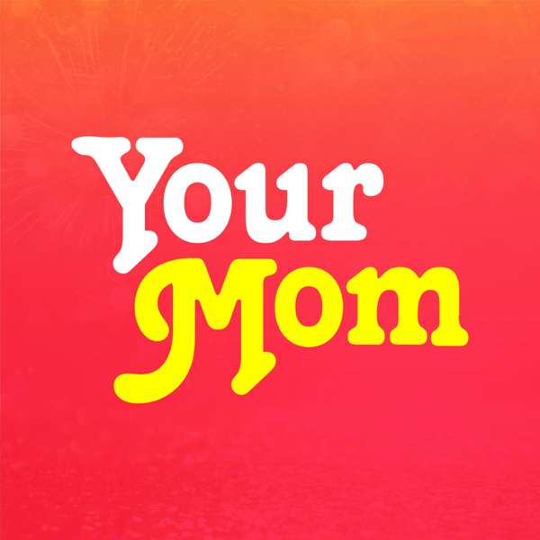 Your Mom™