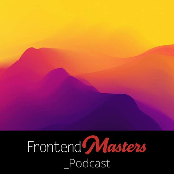 The Frontend Masters Podcast