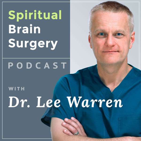 Spiritual Brain Surgery with Dr. Lee Warren