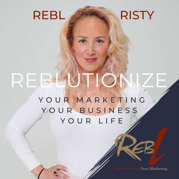 REBLutionize Your Marketing, Your Business, Your Life